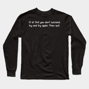 If at first you don't succeed Long Sleeve T-Shirt